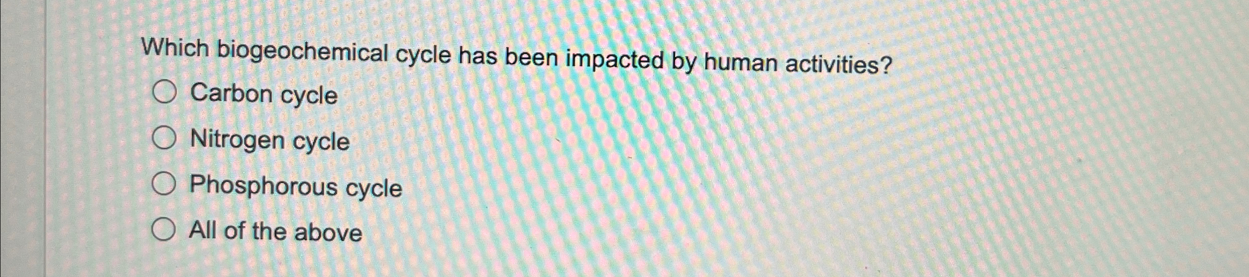 Solved Which biogeochemical cycle has been impacted by human | Chegg.com