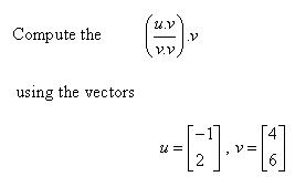 Solved Compute the (u.v/v.v).v using the vectors u = [-1 | Chegg.com