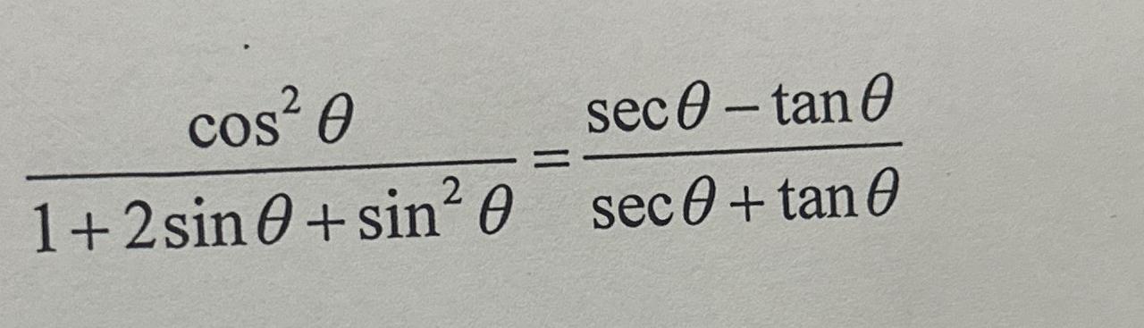 Solved cos2θ1+2sinθ+sin2θ=secθ-tanθsecθ+tanθ | Chegg.com