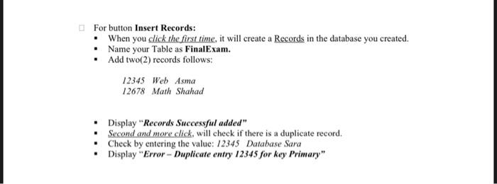 For button Insert Records:
•
When you click the first time, it will create a Records in the database you created.
Name your T