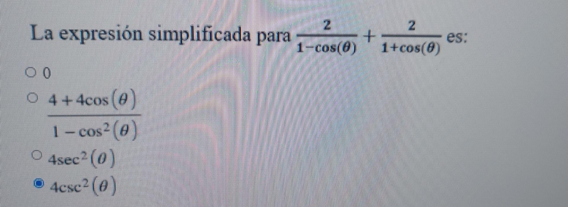 2 La expresión simplificada para 1-cos(0) + 2 es: 1+cos() 00 O 4+ 4cos (2) 1 - cos? (0) 4sec (0) 4csc? (0)