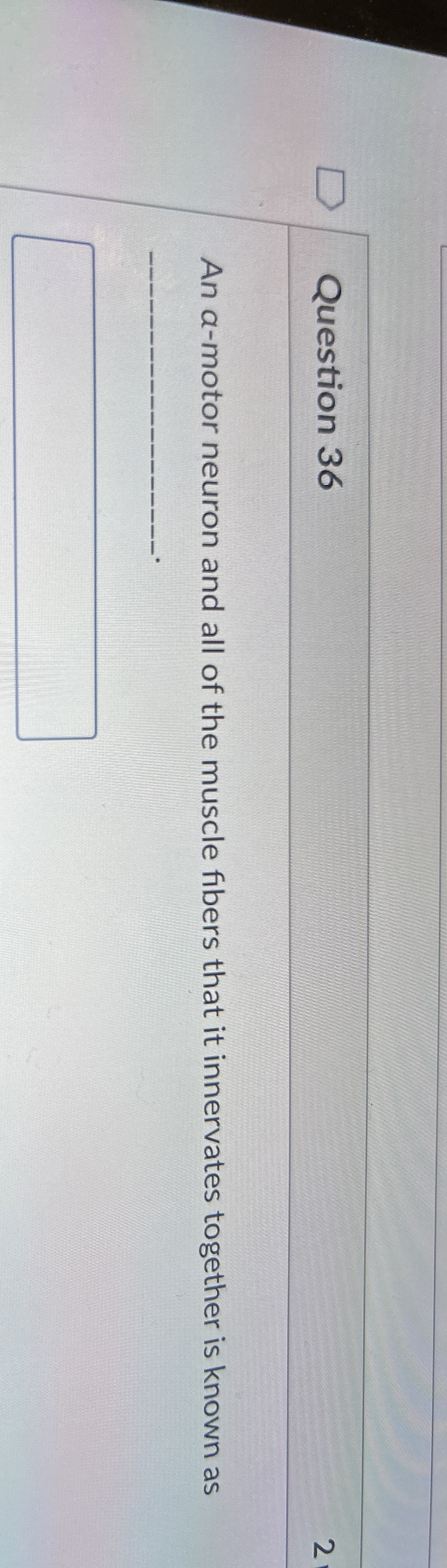 Solved Question 36An amotor neuron and all of the muscle