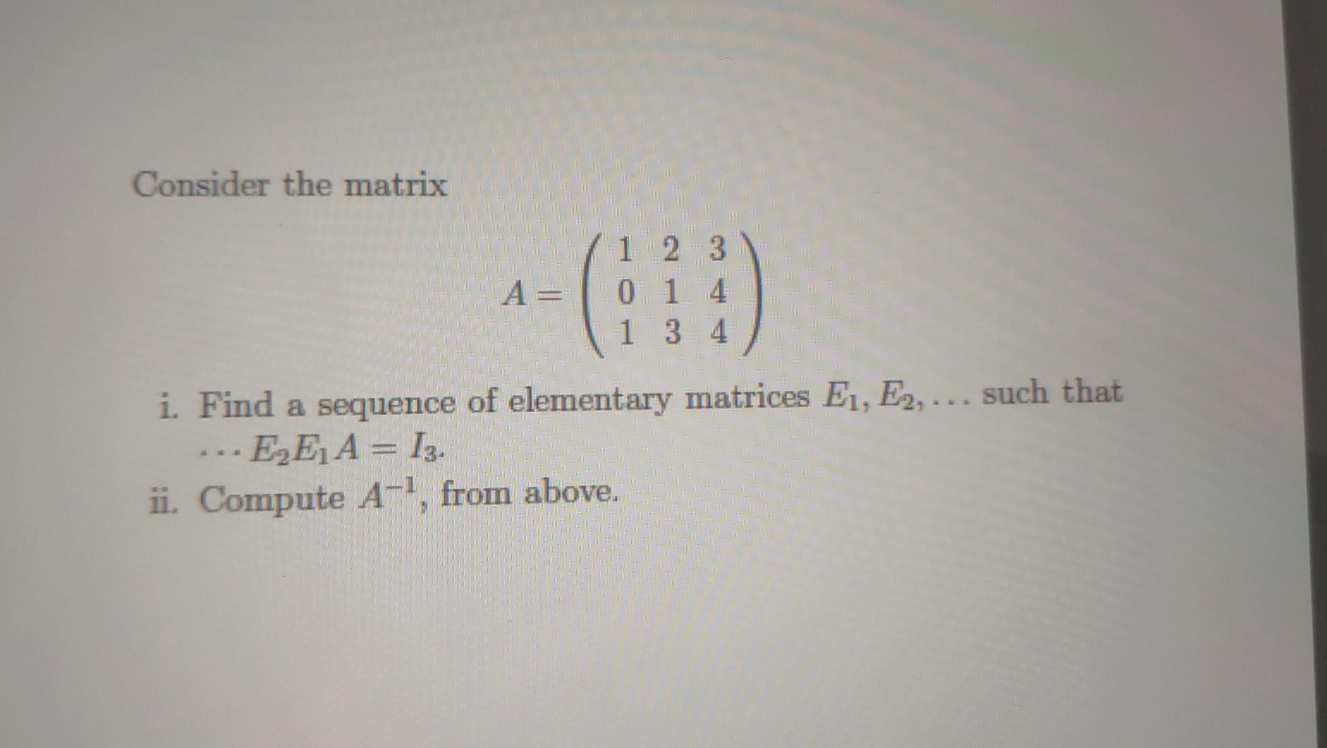 Solved Consider the matrix A=⎝⎛101213344⎠⎞ i. Find a | Chegg.com