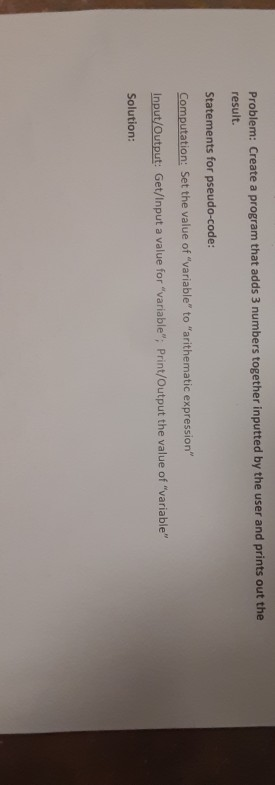 Problem: Create a program that adds 3 numbers together inputted by the user and prints out the result. Statements for pseudo-