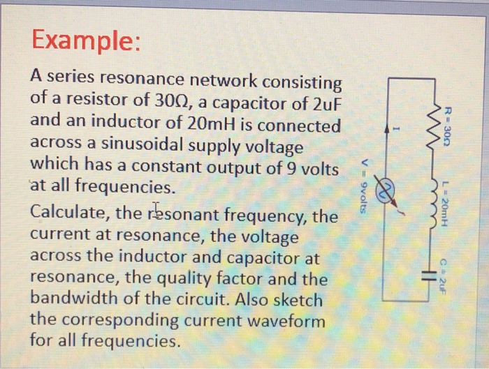 Solved R=3002 Example A series resonance network consisting