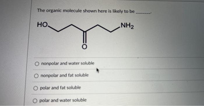 Solved The organic molecule shown here is likely to be Chegg