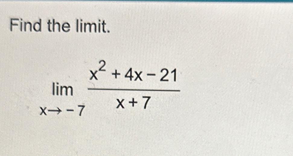 Solved Find The Limit Limx→ 7x2 4x 21x 7