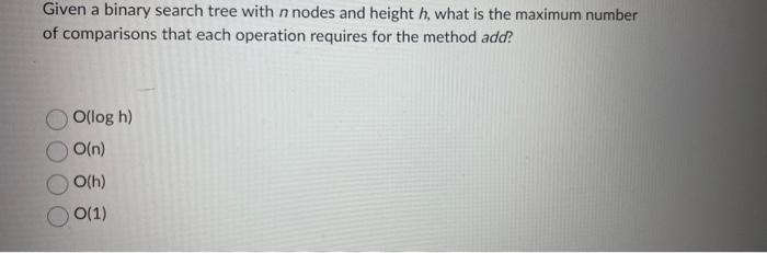 Solved Given a binary search tree with n nodes and height h, | Chegg.com