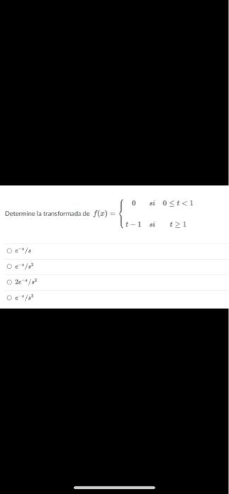 Determine ta transformada de \( f(x)=\left\{\begin{array}{ccc}0 & \text { sit } & 0 \leq t<1 \\ t-1 & \text { sí } & t \geq 1