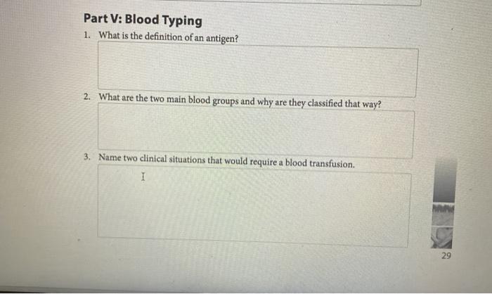 Part V: Blood Typing 1. What is the definition of an antigen? 2. What are the two main blood groups and why are they classifi