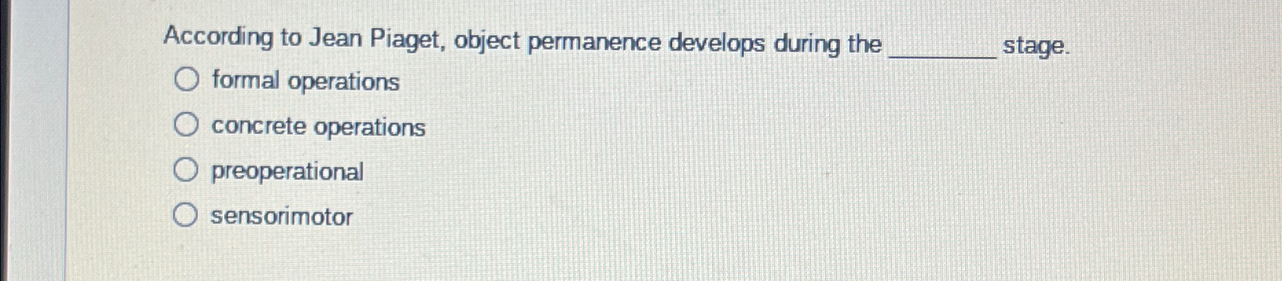 Solved According to Jean Piaget, object permanence develops | Chegg.com
