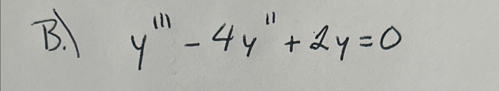 Solved B.) y'''-4y''+2y=0 ﻿Find the general solution | Chegg.com