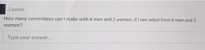 Solved 2 Points How Many Committees Can I Make With 4 Men 