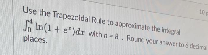 Solved 10 Use The Trapezoidal Rule To Approximate The | Chegg.com