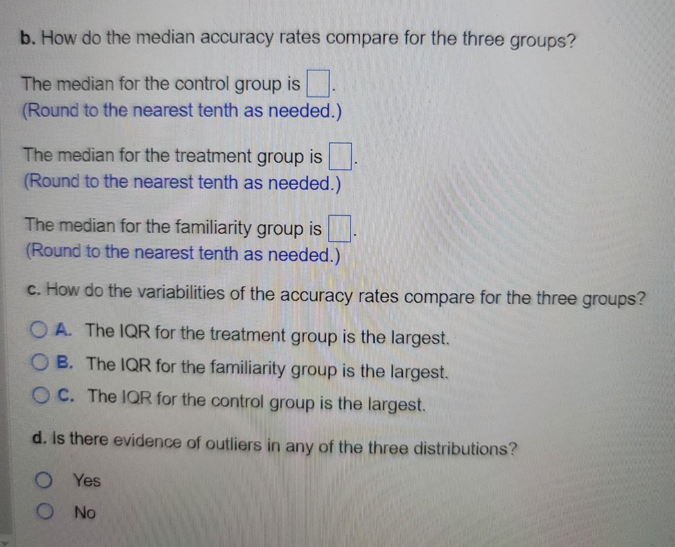 b. How do the median accuracy rates compare for the three groups?
The median for the control group is (Round to the nearest t