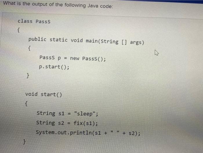 Solved What is the output of the following Java code: class | Chegg.com