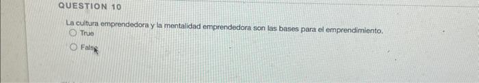 La cultura emprendedora y la mentalidad emprendedora son las bases para el emprendimiento. True Fals