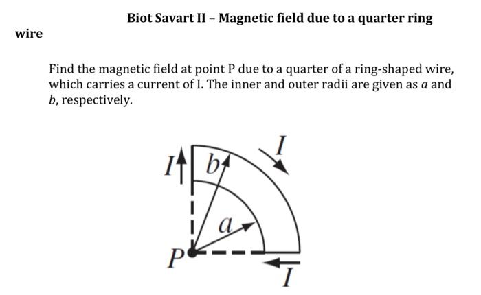 Solved Biot Savart II - Magnetic field due to a quarter ring | Chegg.com