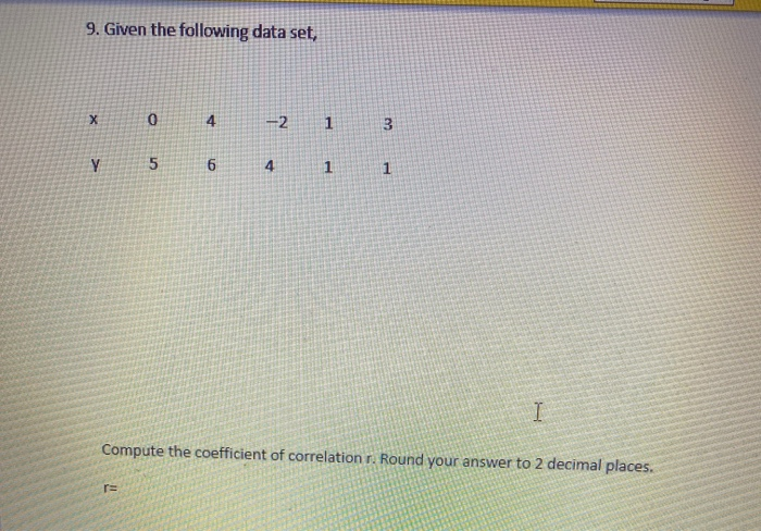 Solved 9. Given the following data set, х 0 4 -2 1 3 Y 5 6 4 | Chegg.com