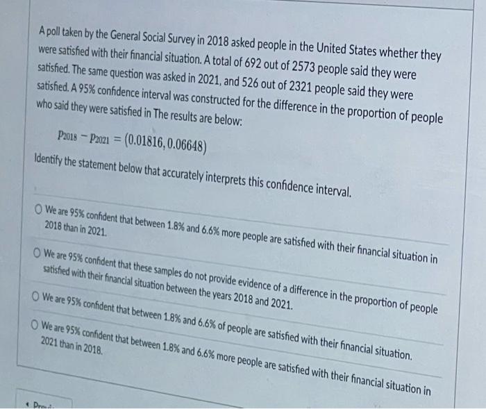 A poll taken by the General Social Survey in 2018 asked people in the United States whether they were satisfied with their fi