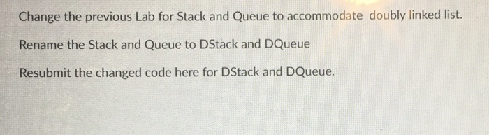 Solved Change the previous Lab for Stack and Queue to | Chegg.com