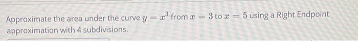 Solved Approximate the area under the curve y=x3 from x=3 to | Chegg.com