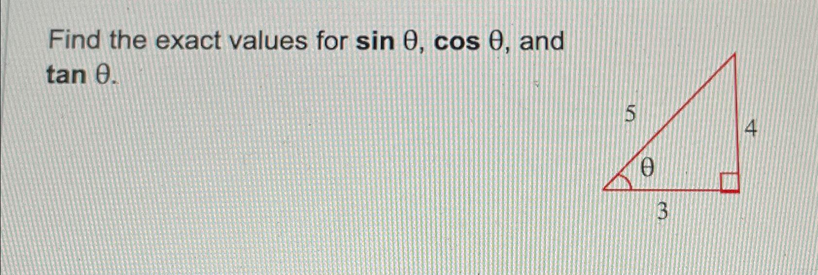 Solved Find the exact values for sinθ,cosθ, ﻿and tanθ. | Chegg.com