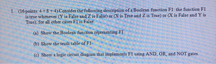I. (16 points: 4 + 8 + 4) Consider the following description of a Boolean function F1: the function F1 is true whenever (Y is