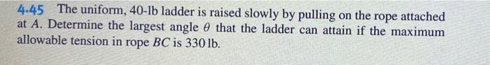 Solved 4.45 The Uniform, 40-lb Ladder Is Raised Slowly By | Chegg.com