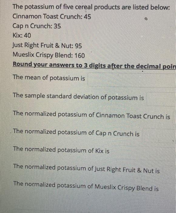 Solved The potassium of five cereal products are listed