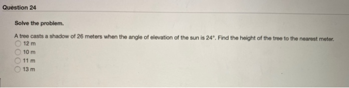Solved Question 24 Solve the problem. A tree casts a shadow | Chegg.com