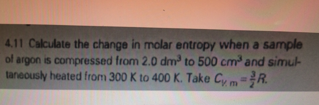 Solved 4.11 ﻿Calculate the change in molar entropy when a | Chegg.com