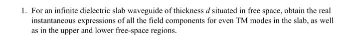 Solved 1. For an infinite dielectric slab waveguide of | Chegg.com