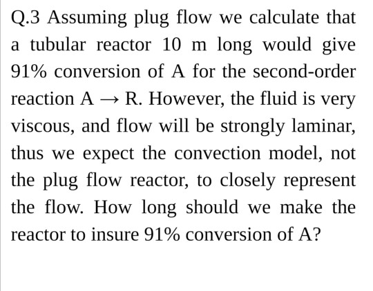 Solved Q.3 Assuming plug flow we calculate that a tubular | Chegg.com