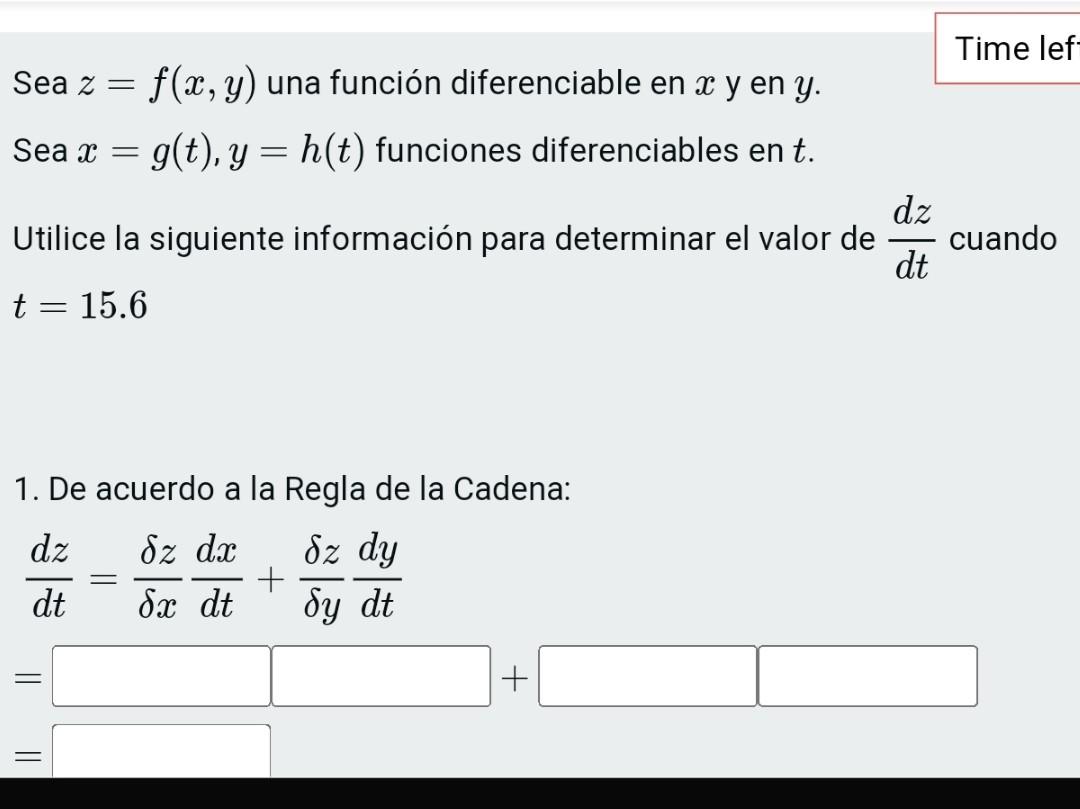 Time lef- = Sea z = f(x, y) una función diferenciable en x y en y. Sea X g(t), y = h(t) funciones diferenciables en t. = = Ut