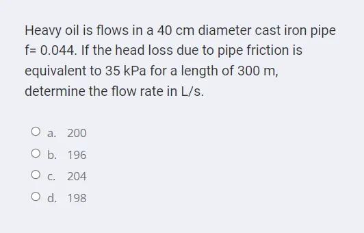 Solved Heavy oil is flows in a 40 cm diameter cast iron pipe | Chegg.com