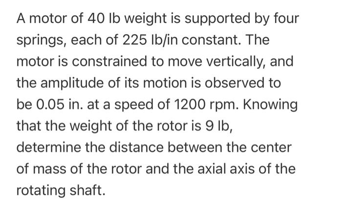 Solved A motor of 40 lb weight is supported by four springs, | Chegg.com