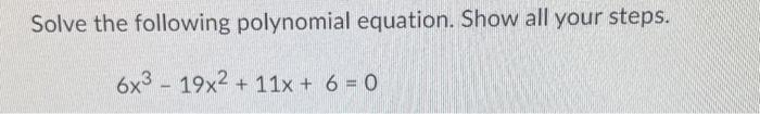 Solved Solve the following polynomial equation. Show all | Chegg.com