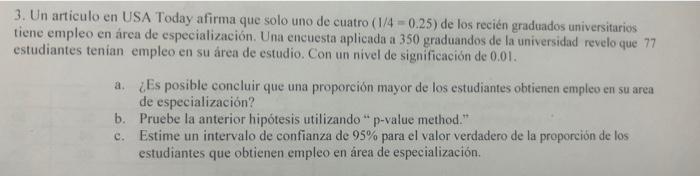 3. Un articulo en USA Today afirma que solo uno de cuatro \( (1 / 4=0.25) \) de los recién graduados universitarios tiene emp