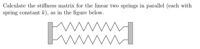 Solved Calculate the stiffness matrix for the linear two | Chegg.com