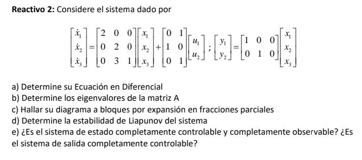 Reactivo 2: Considere el sistema dado por \[ \left[\begin{array}{l} \dot{x}_{1} \\ \dot{x}_{2} \\ \dot{x}_{3} \end{array}\rig