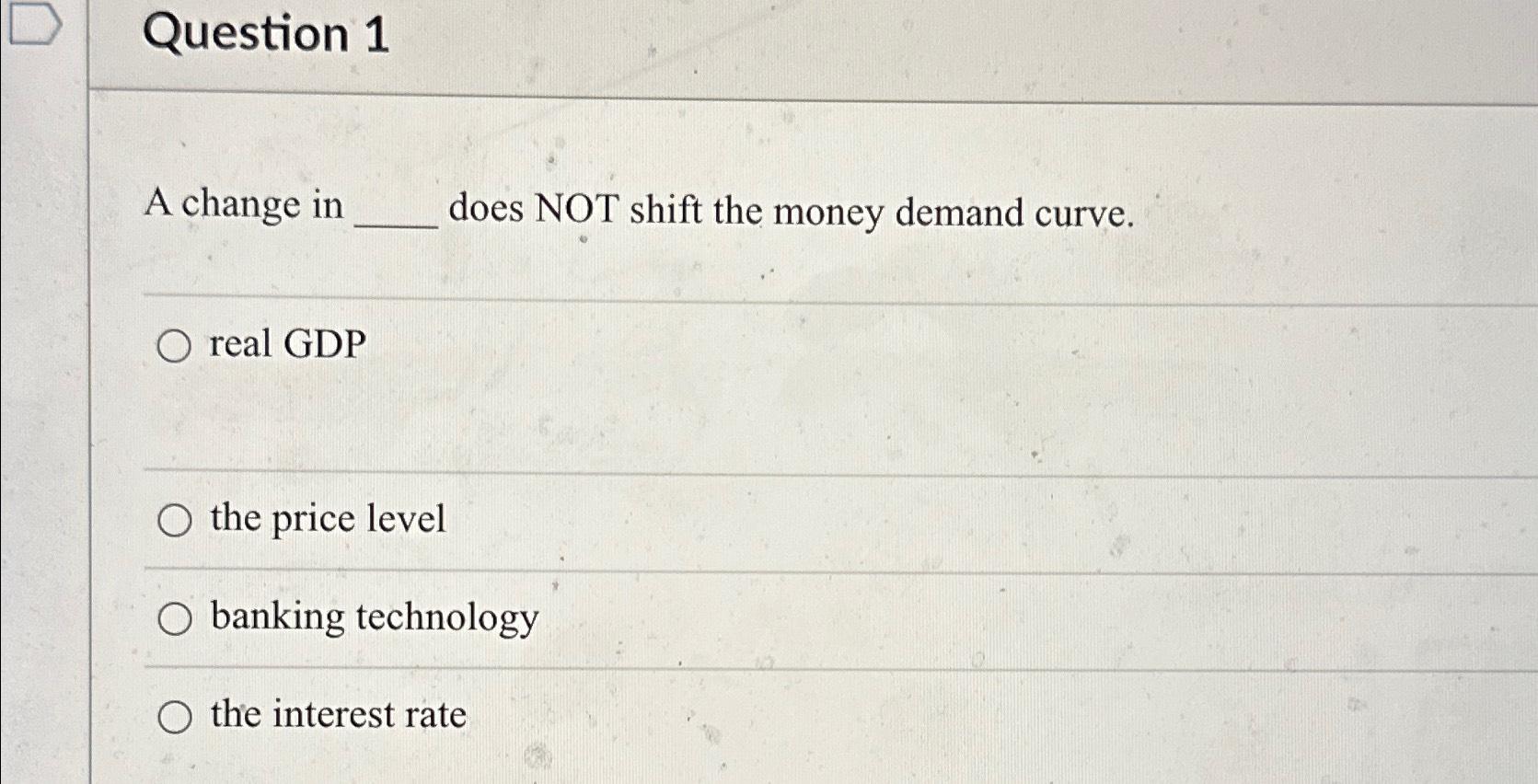 Solved Question 1A change in does NOT shift the money demand