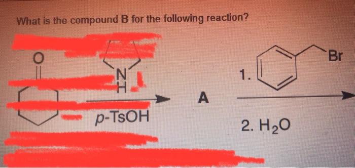 Solved What Is The Compound B For The Following Reaction? 1. | Chegg.com