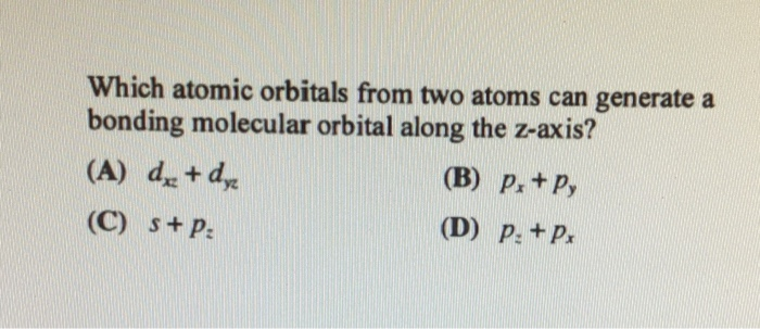 Solved Which atomic orbitals from two atoms can generate a | Chegg.com