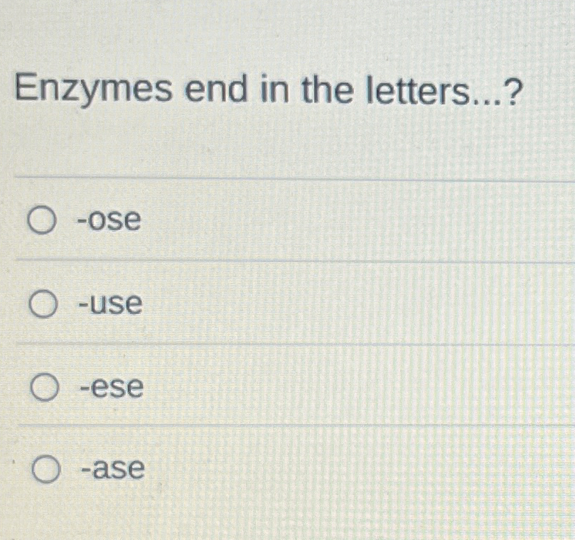Solved Enzymes end in the letters...?-ose-use-ese-aseEnzymes | Chegg.com