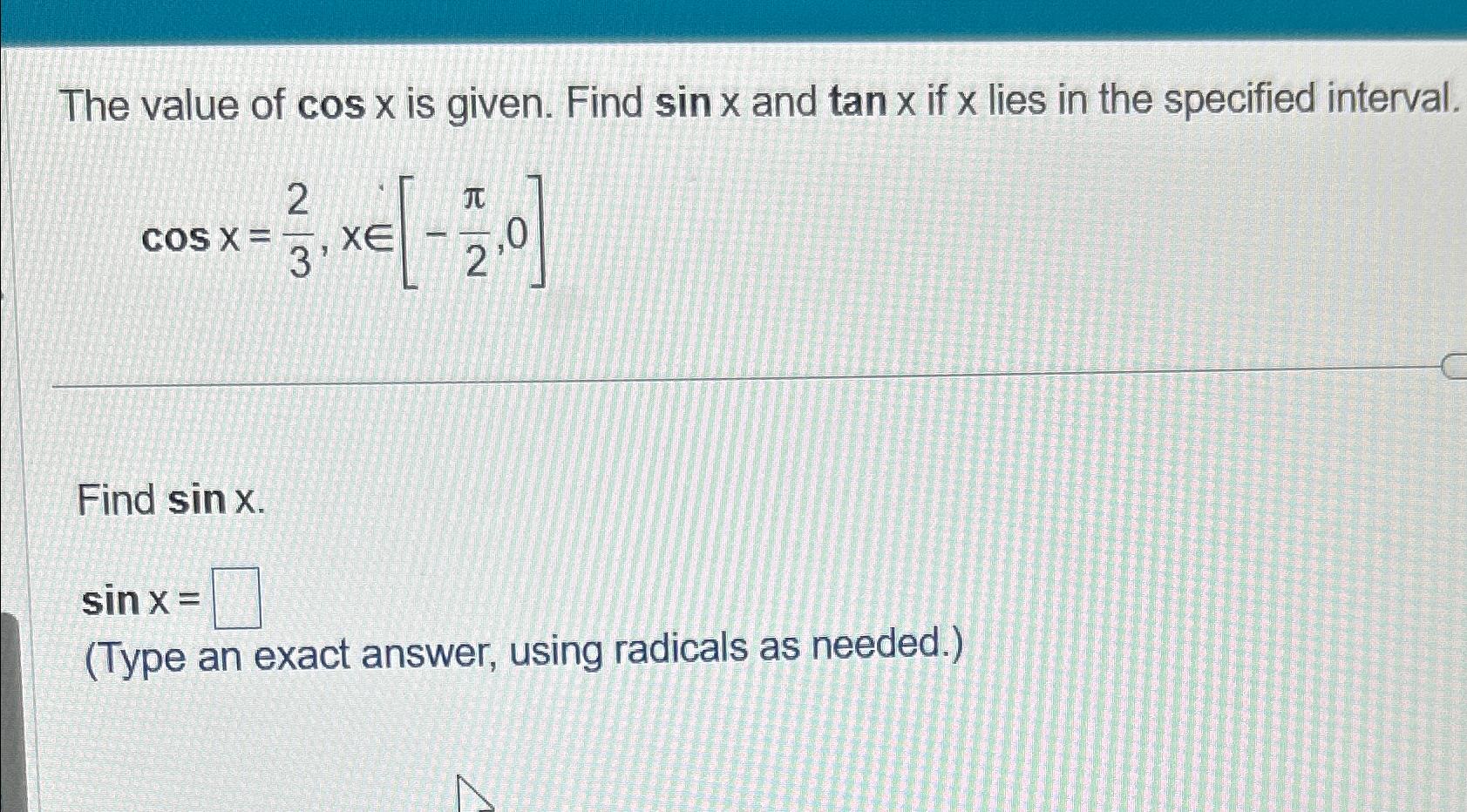Solved The value of cosx ﻿is given. Find sinx ﻿and tanx ﻿if | Chegg.com