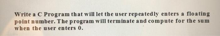 Solved Write a C Program that will let the user repeatedly | Chegg.com