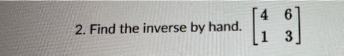 Solved 2. Find the inverse by hand. [4163] | Chegg.com