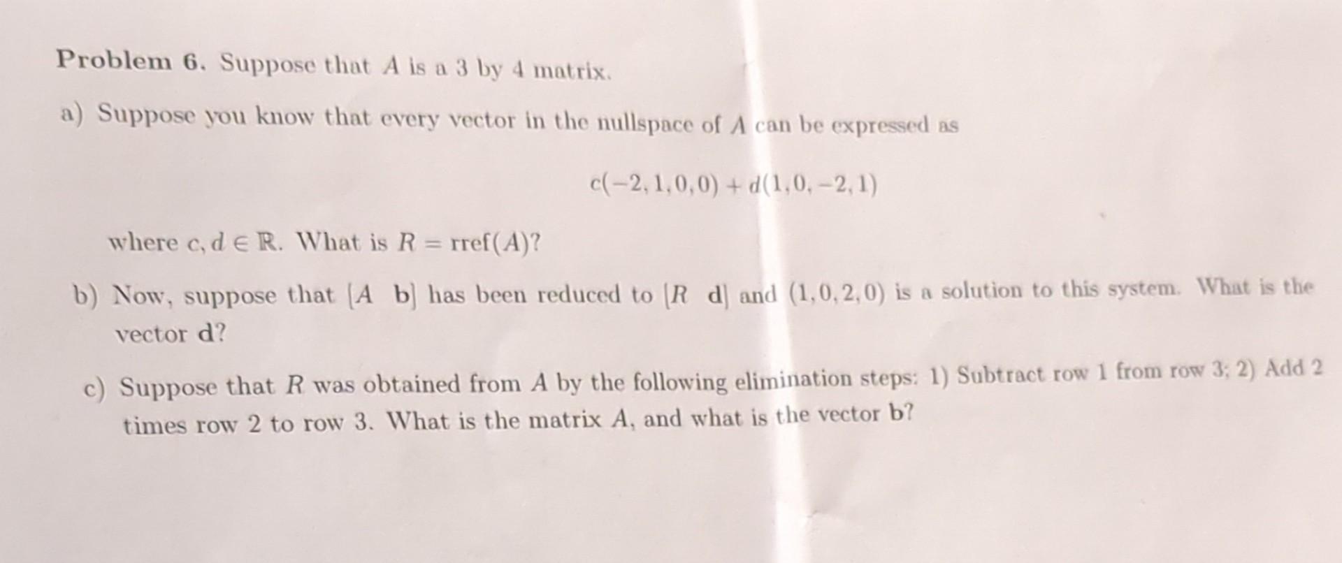 Solved Problem 6. Suppose that A is a 3 by 4 matrix. a Chegg