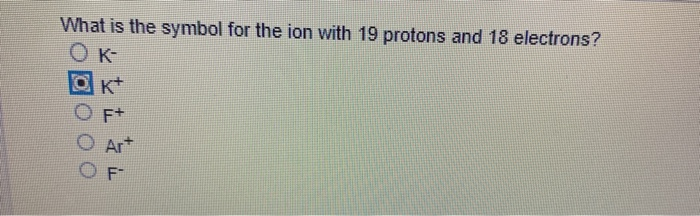 solved-what-is-the-symbol-for-the-ion-with-19-protons-and-18-chegg